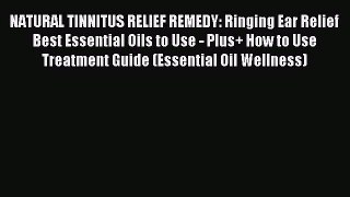 Download NATURAL TINNITUS RELIEF REMEDY: Ringing Ear Relief Best Essential Oils to Use - Plus+