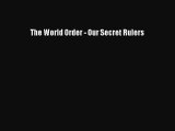 [PDF] The World Order - Our Secret Rulers [Read] Full Ebook