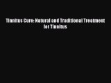 Download Tinnitus Cure: Natural and Traditional Treatment for Tinnitus PDF Online