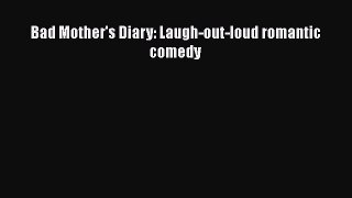 PDF Bad Mother's Diary: Laugh-out-loud romantic comedy  Read Online