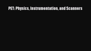 Read PET: Physics Instrumentation and Scanners PDF Online