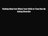 READ book Finding Help Fast When Your Child or Teen Has An Eating Disorder# Full E-Book