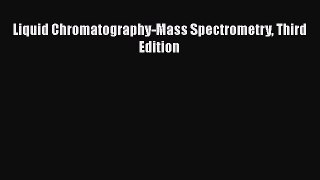 Read Liquid Chromatography-Mass Spectrometry Third Edition PDF Online
