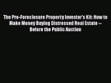 Free[PDF]DownlaodThe Pre-Foreclosure Property Investor's Kit: How to Make Money Buying Distressed