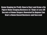 READbookHome Staging for Profit: How to Start and Grow a Six Figure Home Staging Business in