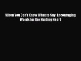 [PDF] When You Don't Know What to Say: Encouraging Words for the Hurting Heart PDF Free