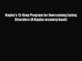 READ FREE FULL EBOOK DOWNLOAD Rapha's 12-Step Program for Overcoming Eating Disorders (A Rapha