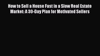 READbookHow to Sell a House Fast in a Slow Real Estate Market: A 30-Day Plan for Motivated