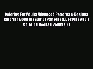 [Read] Coloring For Adults Advanced Patterns & Designs Coloring Book (Beautiful Patterns &