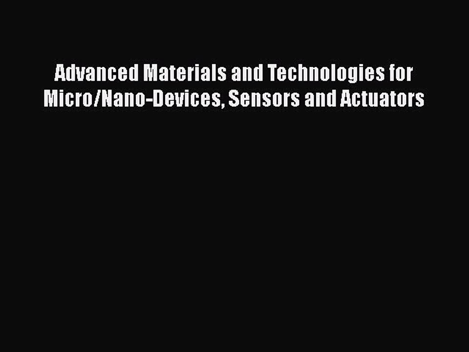 Read Advanced Materials and Technologies for Micro/Nano-Devices Sensors and Actuators Ebook
