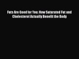 Read Fats Are Good for You: How Saturated Fat and Cholesterol Actually Benefit the Body Ebook