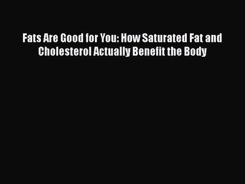 Read Fats Are Good for You: How Saturated Fat and Cholesterol Actually Benefit the Body Ebook