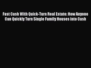 EBOOKONLINEFast Cash With Quick-Turn Real Estate: How Anyone Can Quickly Turn Single Family