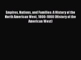 Read Empires Nations and Families: A History of the North American West 1800-1860 (History