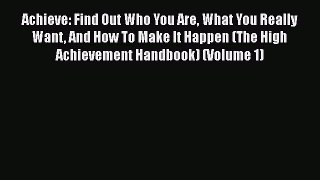 [Read] Achieve: Find Out Who You Are What You Really Want And How To Make It Happen (The High