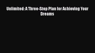 [PDF] Unlimited: A Three-Step Plan for Achieving Your Dreams Ebook PDF
