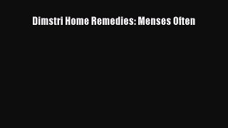 Read Dimstri Home Remedies: Menses Often PDF Online