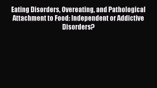 READ book Eating Disorders Overeating and Pathological Attachment to Food: Independent or