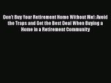 EBOOKONLINEDon't Buy Your Retirement Home Without Me!: Avoid the Traps and Get the Best Deal