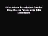 Download El Cuerpo Como Herramienta de Curacion: Descodificacion Psicobiologica de las Enfermedades