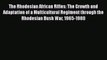 Read The Rhodesian African Rifles: The Growth and Adaptation of a Multicultural Regiment through