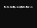 READ book Obesity Weight Loss and Eating Disorders:# Full Free