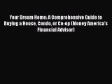 READbookYour Dream Home: A Comprehensive Guide to Buying a House Condo or Co-op (Money America's