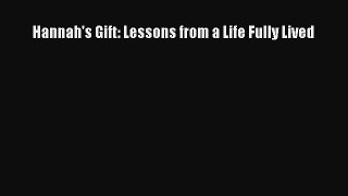 [Download] Hannah's Gift: Lessons from a Life Fully Lived PDF Online