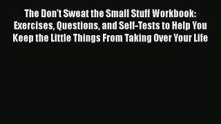[Read] The Don't Sweat the Small Stuff Workbook: Exercises Questions and Self-Tests to Help