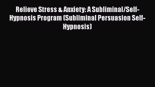 [Download] Relieve Stress & Anxiety: A Subliminal/Self-Hypnosis Program (Subliminal Persuasion