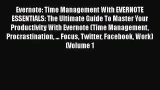 [Read] Evernote: Time Management With EVERNOTE ESSENTIALS: The Ultimate Guide To Master Your