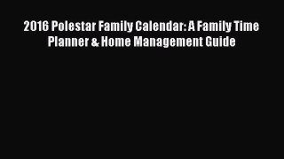 [Read] 2016 Polestar Family Calendar: A Family Time Planner & Home Management Guide E-Book
