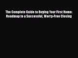 READbookThe Complete Guide to Buying Your First Home: Roadmap to a Successful Worry-Free ClosingREADONLINE