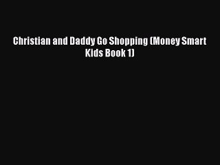Download Christian and Daddy Go Shopping (Money Smart Kids Book 1)  EBook