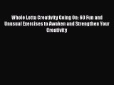 [PDF] Whole Lotta Creativity Going On: 60 Fun and Unusual Exercises to Awaken and Strengthen