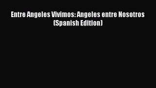 Download Entre Angeles Vivimos: Angeles entre Nosotros (Spanish Edition)  EBook