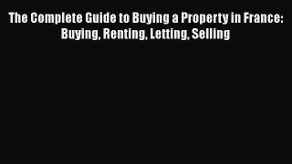 READbookThe Complete Guide to Buying a Property in France: Buying Renting Letting SellingFREEBOOOKONLINE