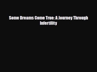 PDF Some Dreams Come True: A Journey Through Infertility  Read Online