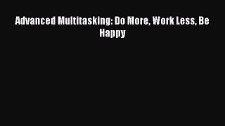 [PDF] Advanced Multitasking: Do More Work Less Be Happy E-Book Free