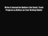 [Read] Write: A Journal for Authors: Set Goals Track Progress & Reflect on Your Writing Habits