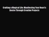 [Read] Crafting a Magical Life: Manifesting Your Heart's Desire Through Creative Projects E-Book