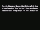 READ book The Life-Changing Magic of Not Giving a F*ck: How to Stop Spending Time You Don't