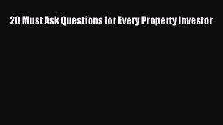 Free[PDF]Downlaod20 Must Ask Questions for Every Property InvestorREADONLINE