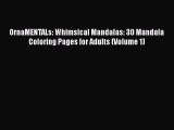 [Read] OrnaMENTALs: Whimsical Mandalas: 30 Mandala Coloring Pages for Adults (Volume 1) E-Book