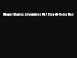 [PDF] Diaper Diaries: Adventures Of A Stay-At-Home Dad [Download] Online