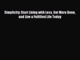 [Read] Simplicity: Start Living with Less Get More Done and Live a Fulfilled Life Today E-Book