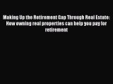 EBOOKONLINEMaking Up the Retirement Gap Through Real Estate: How owning real properties can