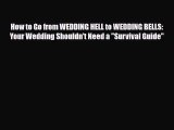 PDF How to Go from WEDDING HELL to WEDDING BELLS: Your Wedding Shouldn't Need a Survival Guide