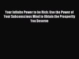 READ book Your Infinite Power to be Rich: Use the Power of Your Subconscious Mind to Obtain