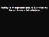 FREEDOWNLOADMaking Big Money Investing in Real Estate: Without Tenants Banks or Rehab ProjectsBOOKONLINE
